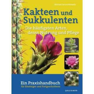 Kakteen und Sukkulenten - Die häufigsten Arten, deren Vermehrung und Pflege