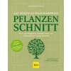 Pflanzenschnitt - das grosse Praxishandbuch