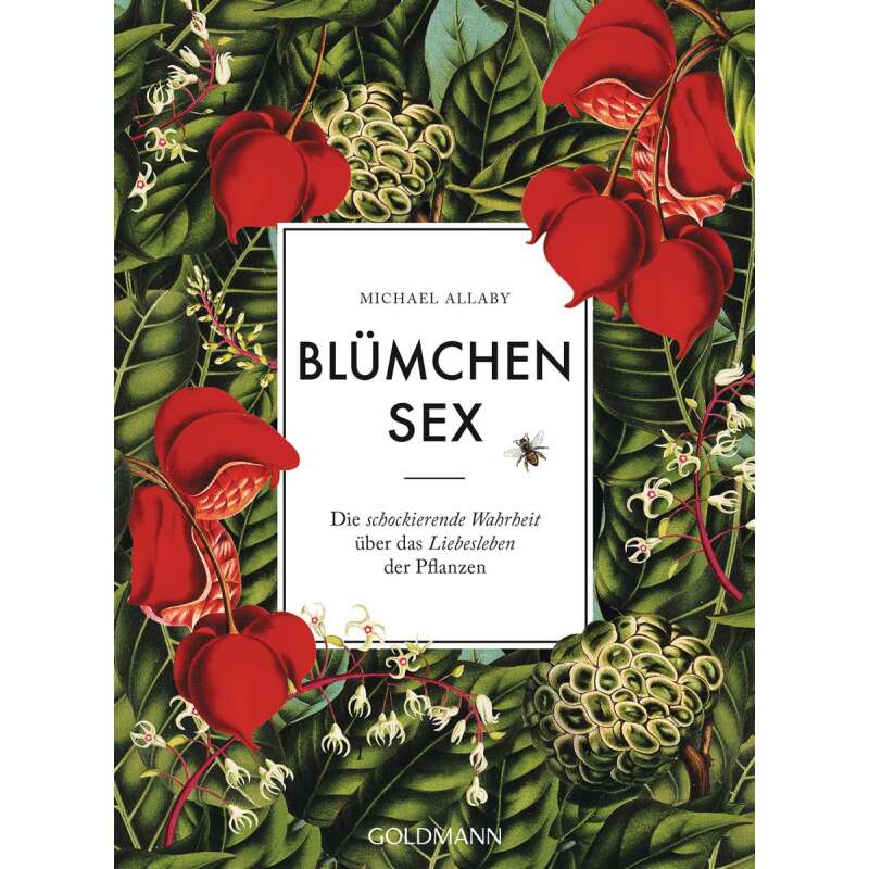 Blümchensex: Die schockierende Wahrheit über das Liebesleben der Pflanzen